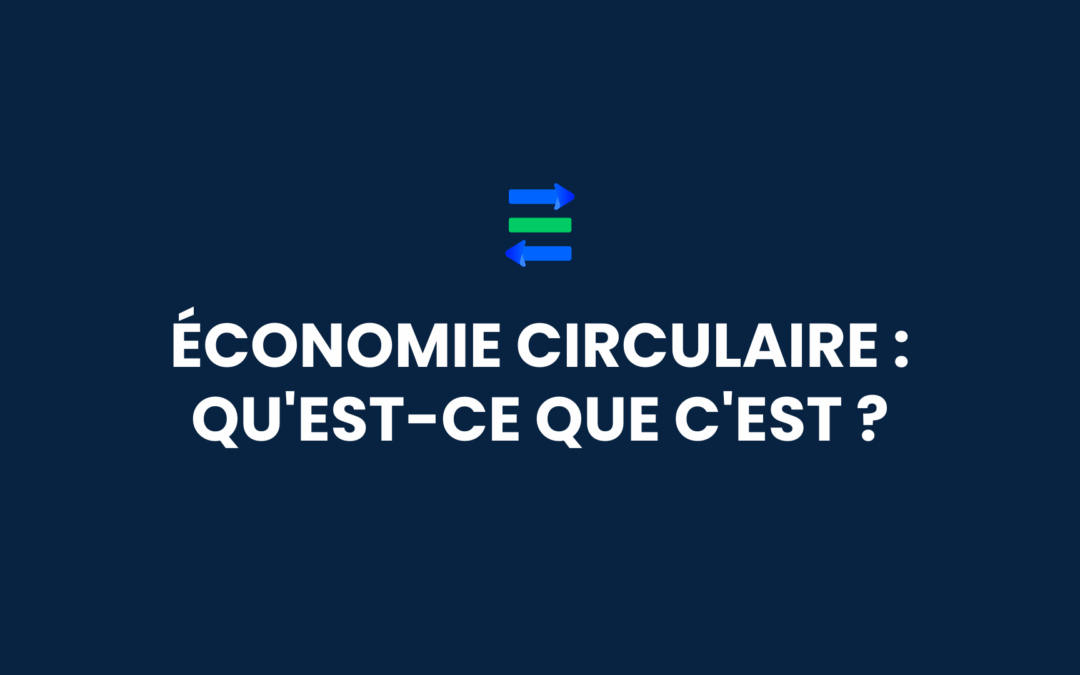 Économie circulaire : Qu’est-ce que c’est ?